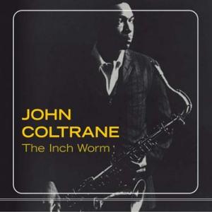 john coltrane: the inch worm