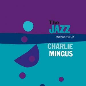 charles mingus: the jazz experiments of charlie mingus