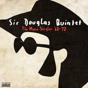 sir douglas quintet: the mono singles '68 - '72