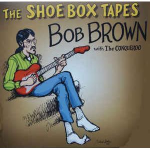 bob brown & the conqueroo: the shoe box tapes (+cd)