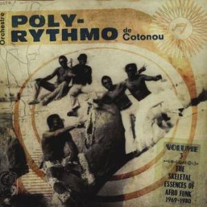 orchestre poly-rythmo de cotonou: the skeletal essences of afro funk 1969-1980