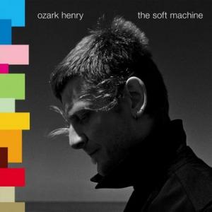 ozark henry: the soft machine