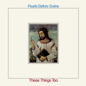 pearls before swine: these things too
