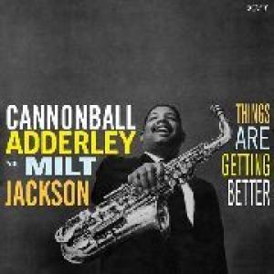 cannonball adderley with milt jackson: things are getting better