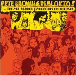 pete brown and piblokto!: things may come and things may go but the art school dance goes on forever