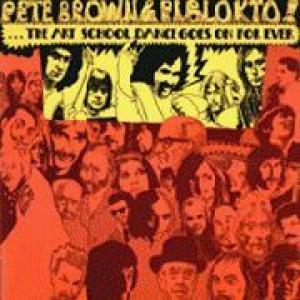 pete brown and piblokto!: things may come and things may go but the art school dance goes on forever