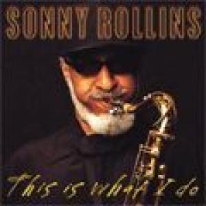 sonny rollins: this is what i do