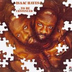 isaac hayes: to be continued