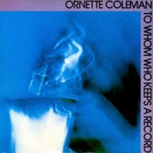 ornette coleman: to whom who keeps a record