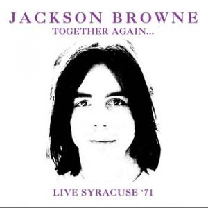 jackson browne: together again - live syracuse march 27th 1971