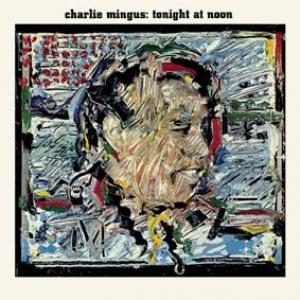 charlie mingus: tonight at noon