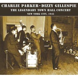 charlie parker / dizzy gillespie: town hall concert, nyc 1945...plus