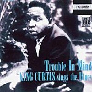 king curtis: trouble in mind