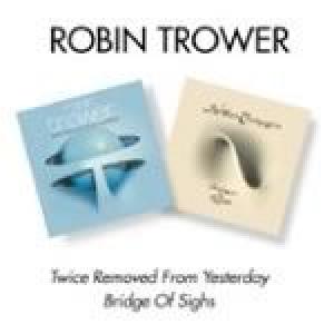 robin trower: twice removed from yesterday/bridge of sighs