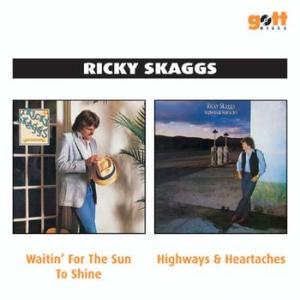 ricky skaggs: waitin' for the sun to shine/highways & heartach