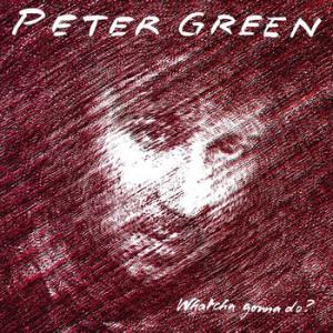 peter green: watcha gonna do? (coloured)