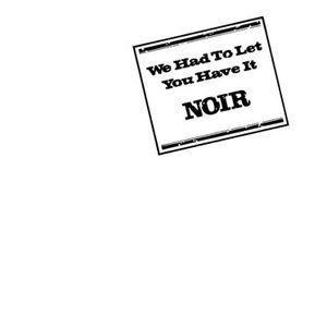 noir: we had to let you have it