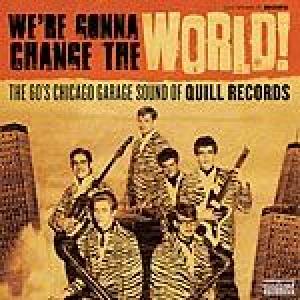 various: we 're gonna change the world: the 60s chicago garage sound of quill records