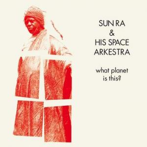 sun ra & his space arkhestra: what planet is this?