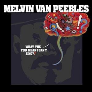 melvin van peebles: what the....you mean i can't sing?!
