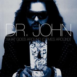 dr. john: whatever goes around (comes around)