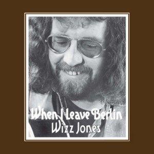 wizz jones: when i leave berlin