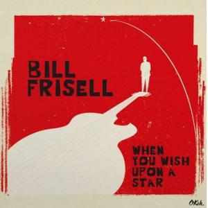 bill frisell: when you wish upon a star