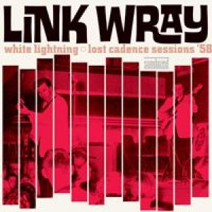 link wray and his ray men: white lightnin' lost cadence sessions '58