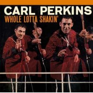 carl perkins: whole lotta shakin'
