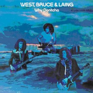 west, bruce & laing: why dontcha