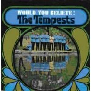 the tempests: would you believe!