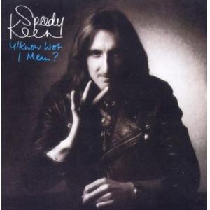 speedy keen: y' know wot i mean?