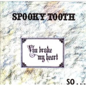 spooky tooth: you broke my heart, so...
