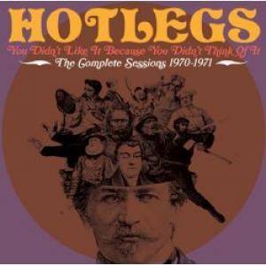 hotlegs: you didn't like it because you didn't think of it - the complete sessions 1970-71