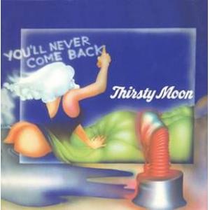 thirsty moon: you 'll never come back