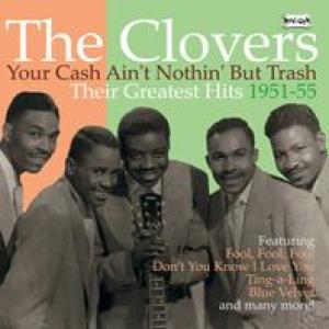 the clovers: your cash ain't nothin' but trush: greatest hits 51-55