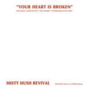 misty hush revival: your heart is broken