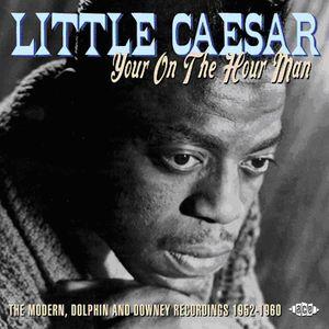 little caesar: your on the hour man - the modern, dolphin and downey recordings 1952-1960