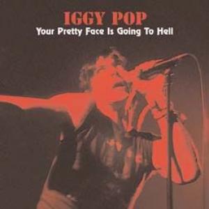 iggy pop: your pretty face is going to hell